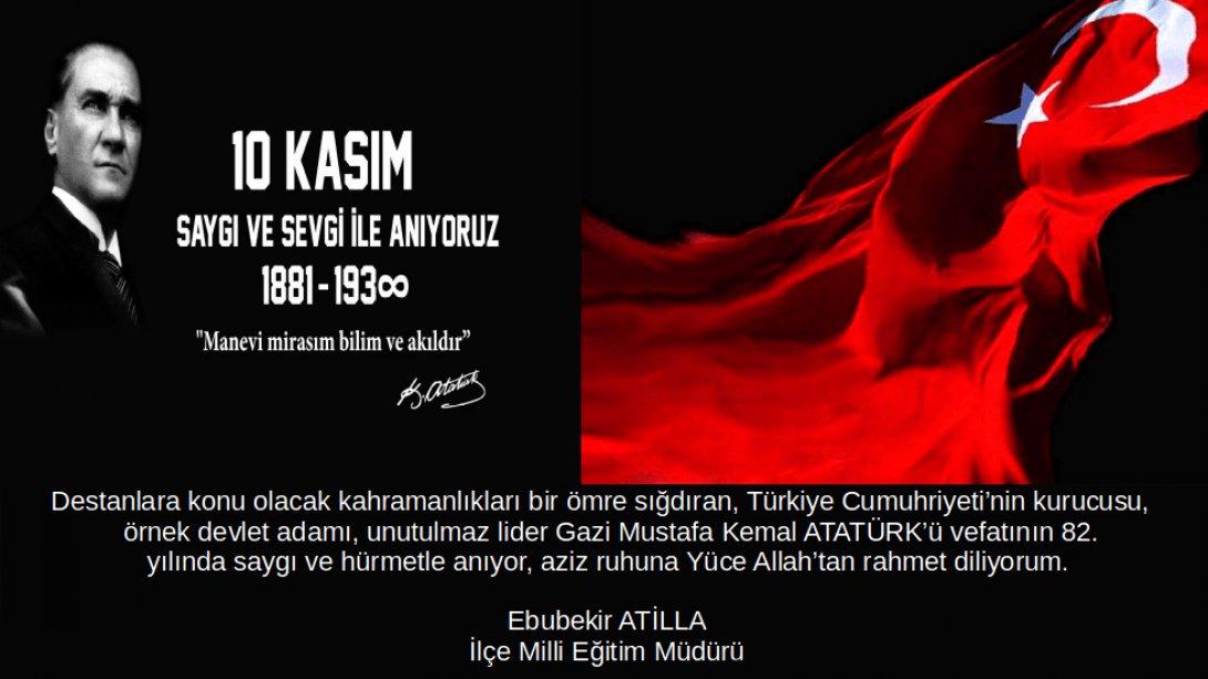İlçe Milli Eğitim Müdürümüz Sayın Ebubekir ATİLLA'nın 10 Kasım Atatürk'ü Anma Günü Mesajı