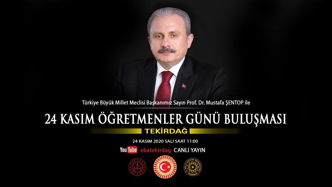 Türkiye Büyük Millet Meclisi Başkanımız Sayın Prof. Dr. Mustafa ŞENTOP 24 Kasım Öğretmenler Günü'nde Tekirdağ'daki Öğretmenlerimizle Buluşuyor
